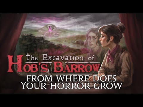 The Excavation Of Hob&#039;s Barrow - From Where Does Your Horror Grow?