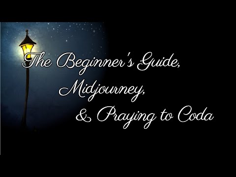 The Beginner&#039;s Guide, Midjourney, and Praying to Coda