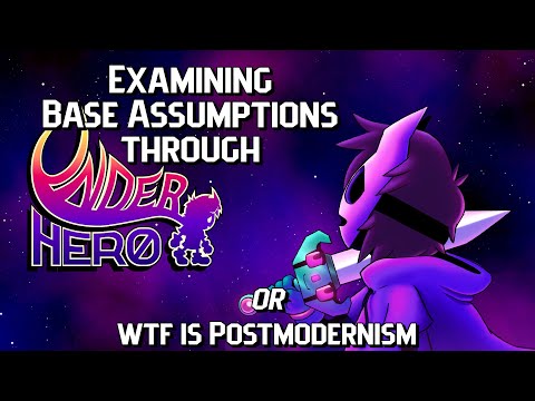 Examining Base Assumptions Through UnderHero (or WTF is Postmodernism)