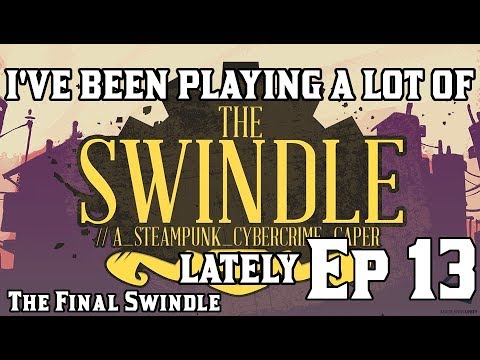 I&#039;VE BEEN PLAYING A LOT OF THE SWINDLE LATELY, EP 13