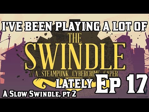 I&#039;VE BEEN PLAYING A LOT OF THE SWINDLE LATELY, EP 17