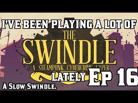 I&#039;VE BEEN PLAYING A LOT OF THE SWINDLE LATELY, EP 16