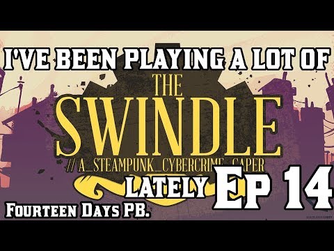 I&#039;VE BEEN PLAYING A LOT OF THE SWINDLE LATELY, EP 14