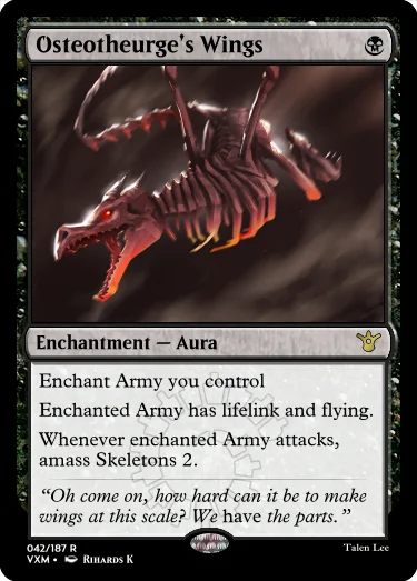 "Osteotheurge’s Wings B Enchantment — Aura Enchant Army you control Enchanted Army has lifelink and flying. Whenever enchanted Army attacks, amass Skeletons 2. “Oh come on, how hard can it be to make wings at this scale? We have the parts.”"