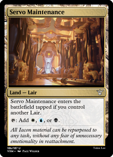 "Servo Maintenance Land — Lair Servo Maintenance enters the battlefield tapped if you control another Lair. T: Add W, U, or B. All Iacon material can be repurposed to any task, without any fear of unnecessary emotionality in reattachment."