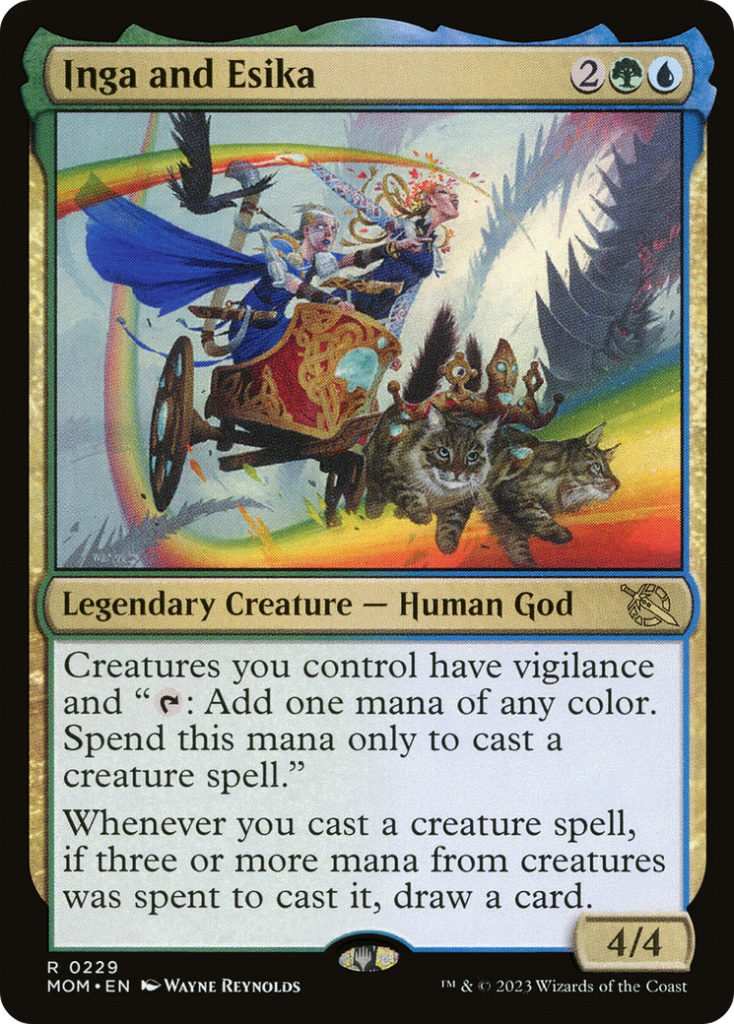  Inga and Esika {2}{G}{U}Legendary Creature — Human GodCreatures you control have vigilance and “{T}: Add one mana of any color. Spend this mana only to cast a creature spell.”Whenever you cast a creature spell, if three or more mana from creatures was spent to cast it, draw a card.
4/4 