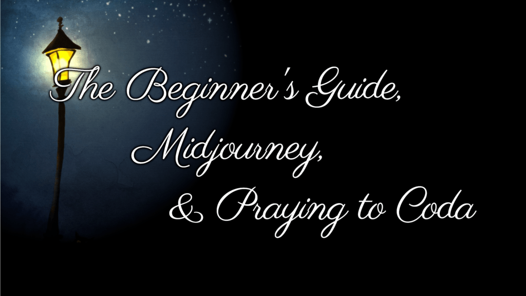 A thumbnail for the video. It shows a lamppost in the middle of blackness, with the text 'The beginner's guide, midjourney, and praying to coda.'