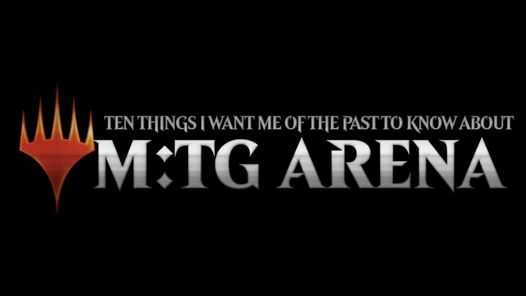 The video thumbnail. It depicts a parody of the Magic: The Gathering Arena splash screen, edited to say 'Ten things I want me of the past to know about M:TG Arena.'