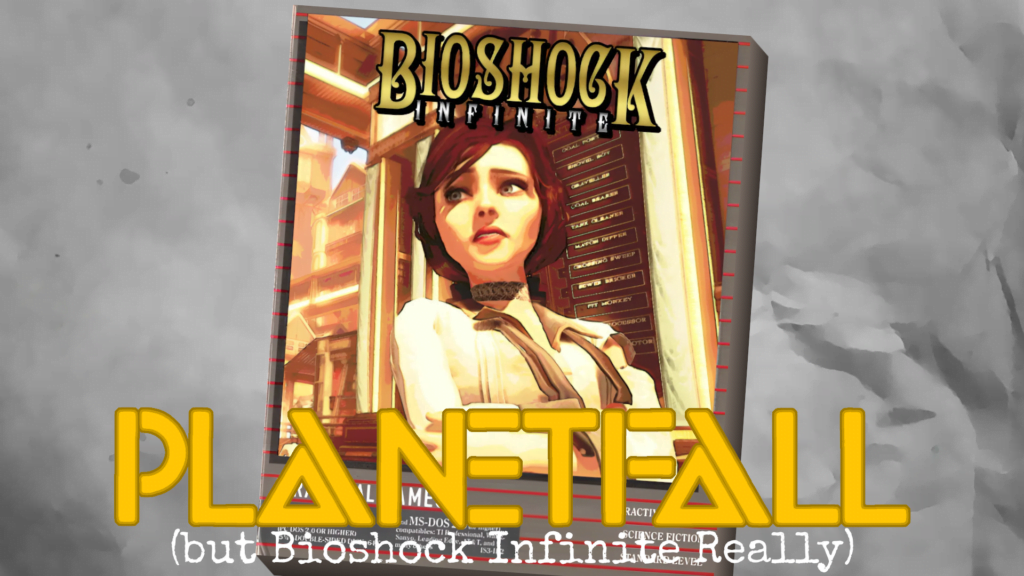 A youtube thumbnail showing a faked-up box of "Bioshock Infinite" in the style of a 1980s Infocom game box. Overlaid it is the text Planetfall, (but Bioshock Infinite Really)